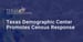 The Texas Demographic Center Encourages 2020 Census Responses to Ensure Continued Prosperity and Well-Being in Communities