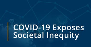 COVID-19 Exposes Societal Inequity