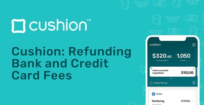 Cushion Helps In Refunding Bank And Credit Card Fees Cushion Helps In Refunding Bank And Credit Card Fees