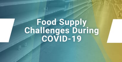 Food Supply Challenges During Covid 19 Food Supply Challenges During Covid 19