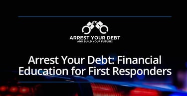 Arrest Your Debt Offers Financial Education For First Responders