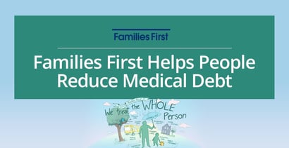Families First Helps People Reduce Medical Debt Families First Helps People Reduce Medical Debt