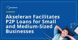 Akseleran Facilitates P2P Loans for Small and Medium-Sized Businesses