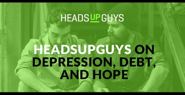 Headsupguys On Depression Debt And Hope