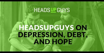 Headsupguys On Depression Debt And Hope