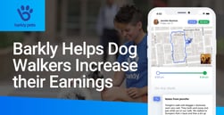 Barkly Allows Dog Walkers to Manage Their Business or Side Gig to Increase Earnings and Reduce Debt