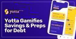 Yotta Gamifies Savings with Cash Prizes and Helps People Prep for Unexpected Debt