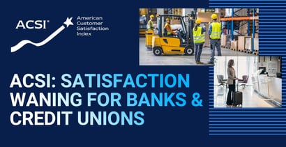 Acsi Reports Satisfaction Is Waning For Banks And Credit Unions Acsi Reports Satisfaction Is Waning For Banks And Credit Unions