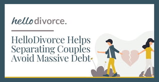 HelloDivorce Helps Separating Couples Avoid Massive Debt