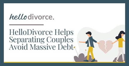 Hellodivorce Helps Separating Couples Avoid Massive Debt