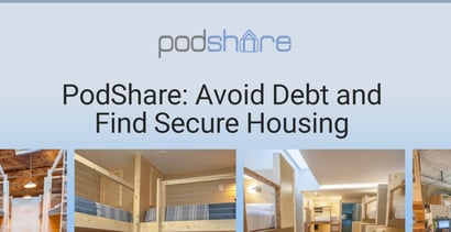 Podshare Helps People Avoid Debt And Find Secure Housing Podshare Helps People Avoid Debt And Find Secure Housing