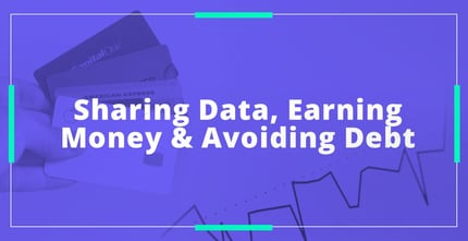 Sharing Data Earning Money And Avoiding Debt