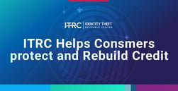 Identity Theft Resource Center Offers Guidance to Help Consumers Protect and Rebuild their Credit