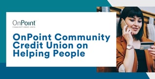 OnPoint Community Credit Union on Helping People