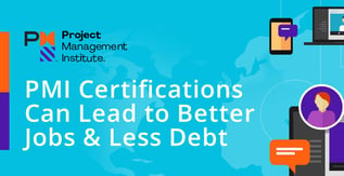 PMI Certifications Can Lead to Better Jobs & Less Debt