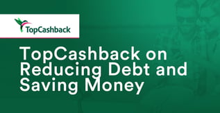 TopCashback on Reducing Debt and Saving Money