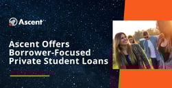 Ascent Offers Student Loans That Look Beyond Credit Scores and Focus on the Borrower’s Best Interest