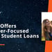 Ascent Offers Student Loans That Look Beyond Credit Scores and Focus on the Borrower’s Best Interest
