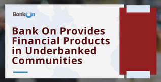 Bank On Provides Key Products in Underbanked Communities