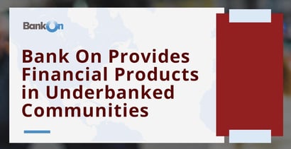 Bank On Provides Financial Products In Underbanked Communities Bank On Provides Financial Products In Underbanked Communities