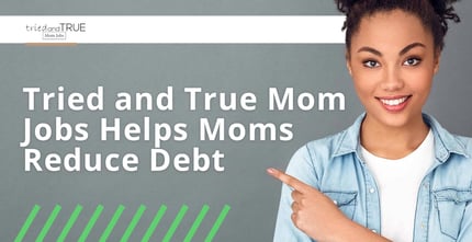 Tried And True Mom Jobs Helps Moms Reduce Debt