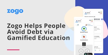 Zogo Helps People Avoid Debt Via Gamified Education Zogo Helps People Avoid Debt Via Gamified Education