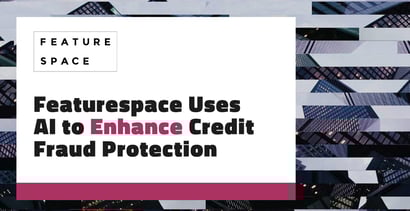 Featurespace Uses Ai To Enhance Credit Fraud Protection Featurespace Uses Ai To Enhance Credit Fraud Protection