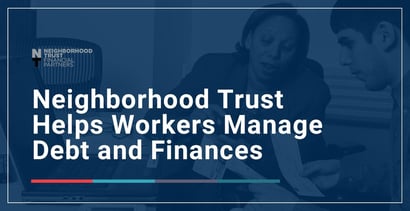 Neighborhood Trust Helps Workers Manage Debt And Finances Neighborhood Trust Helps Workers Manage Debt And Finances