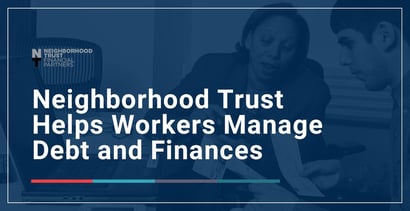 Neighborhood Trust Helps Workers Manage Debt And Finances