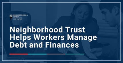 Neighborhood Trust Helps Workers Manage Debt And Finances