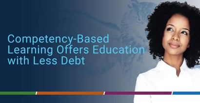 Competency Based Learning Offers Education With Less Debt Competency Based Learning Offers Education With Less Debt