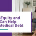 How HealthEquity and HSAs Help Individuals Limit Medical Debt and Provide Peace of Mind