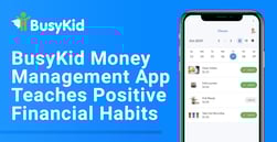 BusyKid: A Money Management App That Helps Kids Build Positive Financial Habits and Avoid Debt