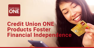 Credit Union ONE Products Foster Financial Independence