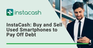 InstaCash: Buy and Sell Used Smartphones to Pay Off Debt
