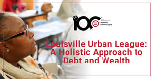 Louisville Urban League: A Holistic Approach to Debt and Wealth