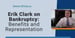 Bankruptcy Expert Erik Clark Offers Insights on the Process and Benefits of Reputable Representation