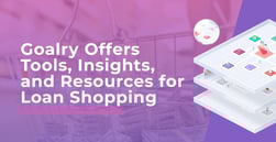 Goalry: Tools, Insights, and a Community for Loan Shopping and Helping Consumers Achieve Life Goals