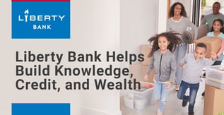 Liberty Bank Helps Build Knowledge, Credit & Wealth