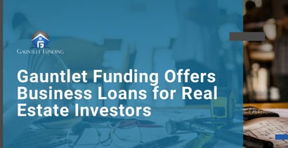 Gauntlet Funding Offers Business Loans For Real Estate Investors