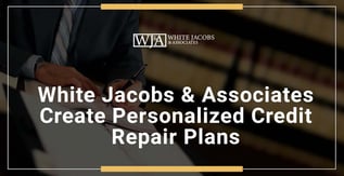 White Jacobs & Associates Create Personal Credit Repair Plans