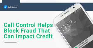 Call Control Helps Block Fraud That Can Impact Credit