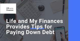 Life and My Finances Provides Tips for Paying Down Debt