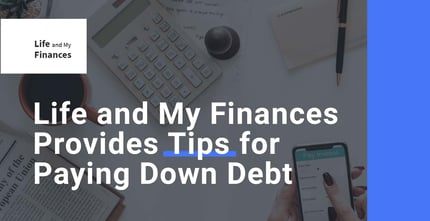 Life And My Finances Provides Tips For Paying Down Debt