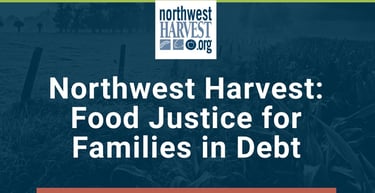 Northwest Harvest Offers Food Justice For Families In Debt