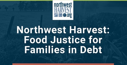 Northwest Harvest Offers Food Justice For Families In Debt Northwest Harvest Offers Food Justice For Families In Debt