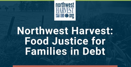 Northwest Harvest Offers Food Justice For Families In Debt