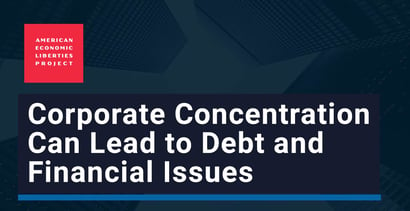 Corporate Concentration Can Lead To Debt And Financial Issues