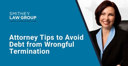 Attorney Tips To Avoid Debt From Wrongful Termination Attorney Tips To Avoid Debt From Wrongful Termination