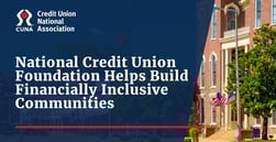 The National Credit Union Foundation and Credit Union National Association Team Up for Financial Inclusion